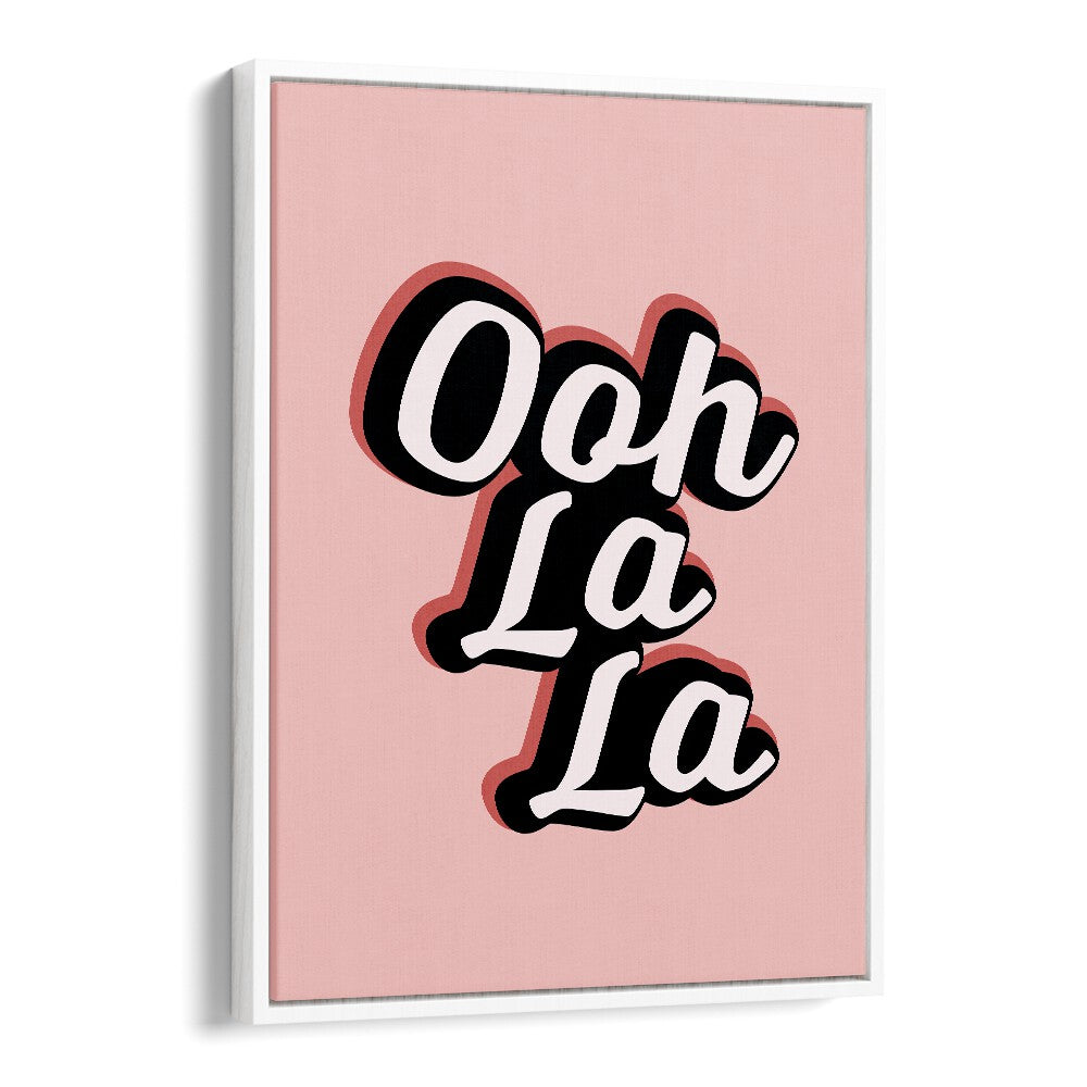 ooh la la by frankie kerr dineen quotes posters wall art prints in White Floater Frame