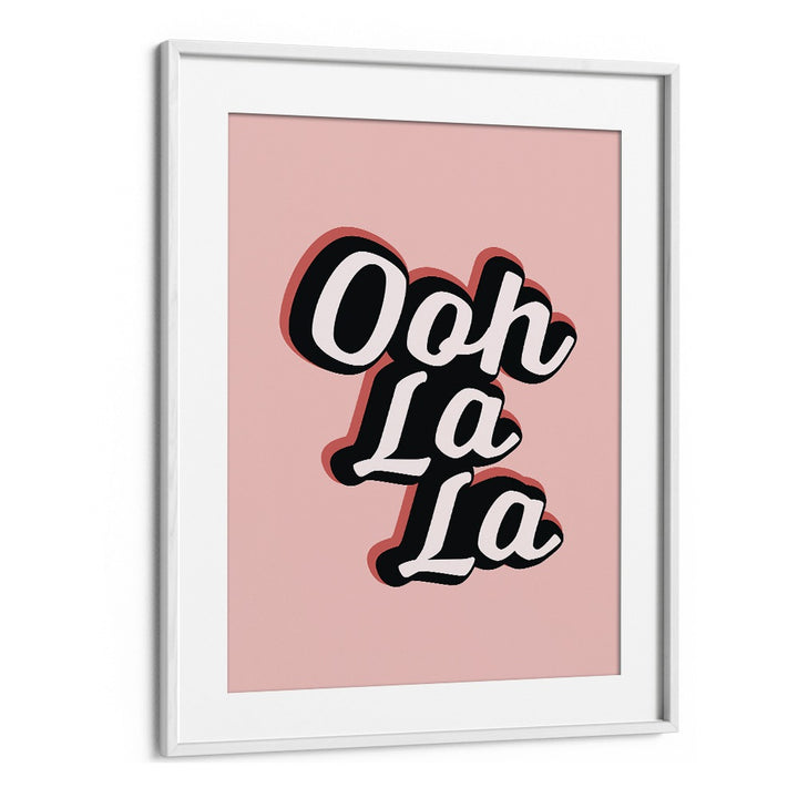 ooh la la by frankie kerr dineen quotes posters wall art prints in White Frame With Mount