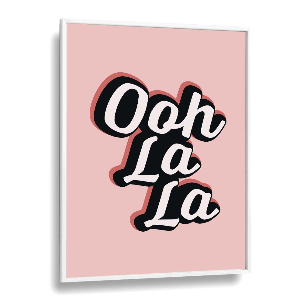 ooh la la by frankie kerr dineen quotes posters wall art prints in White Plain Frame