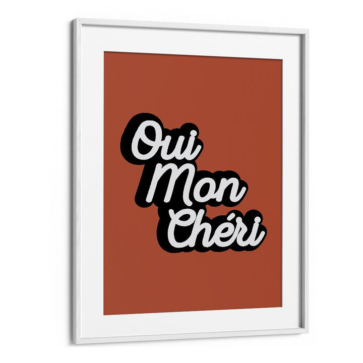 qui mon cheri by frankie kerr dineen quotes posters wall art prints in White Frame With Mount